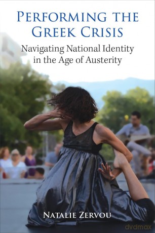 Performing the Greek Crisis: Navigating National Identity in the Age of Austerity (Studies in Dance: Theories and Practices) [KSIĄŻKA]