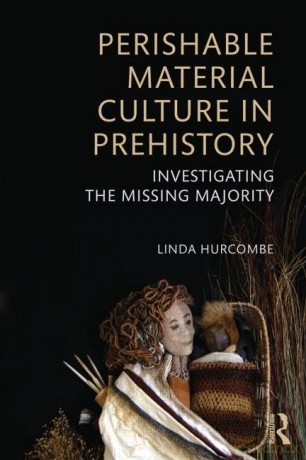 Perishable Material Culture in Prehistory: Investigating the Missing Majority - Linda Hurcombe [KSIĄŻKA]