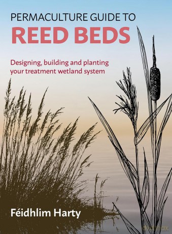 Permaculture Guide to Reed Beds: Designing, Building and Planting Your Treatment Wetland System - Feidhlim Harty [KSIĄŻKA]