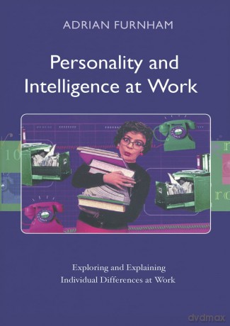 Personality and Intelligence at Work: Exploring and Explaining Individual Differences at Work - Adrian Furnham [KSIĄŻKA]