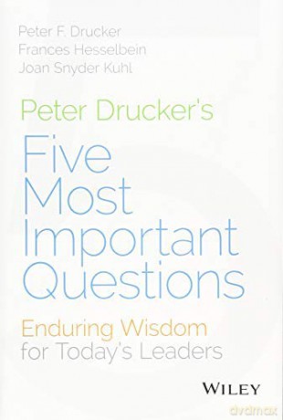 Peter Drucker's Five Most Important Questions: Enduring Wisdom for Today's Leaders (Hardback) - Peter F. Drucker [KSIĄŻKA]