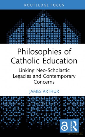 Philosophies of Catholic Education: Linking Neo-Scholastic Legacies and Contemporary Concerns - Arthur James [KSIĄŻKA]