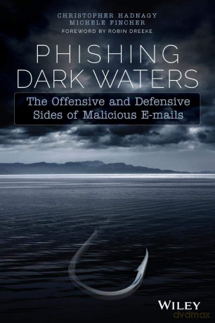 Phishing Dark Waters: The Offensive and Defensive Sides of Malicious Emails - Christopher Hadnagy [KSIĄŻKA]