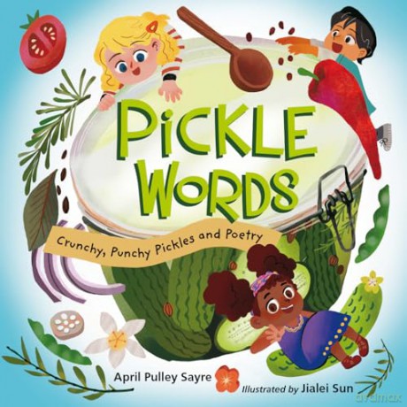 Pickle Words: Crunchy, Punchy Pickles and Poetry - April Pulley Sayre [KSIĄŻKA]