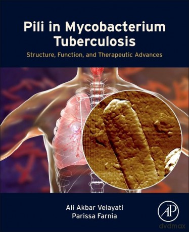Pili in Mycobacterium Tuberculosis: Structure, Function, and Therapeutic Advances - Ali Akbar Velayati [KSIĄŻKA]