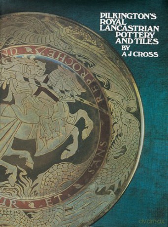 Pilkington's Royal Lancastrian Pottery and Tiles - A J Cross [KSIĄŻKA]
