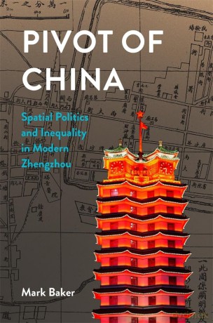 Pivot of China: Spatial Politics and Inequality in Modern Zhengzhou: 466 (Harvard East Asian Monographs) - Mark Baker [KSIĄŻKA]