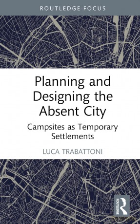 Planning and Designing the Absent City: Campsites as Temporary Settlements - Trabattoni Luca [KSIĄŻKA]