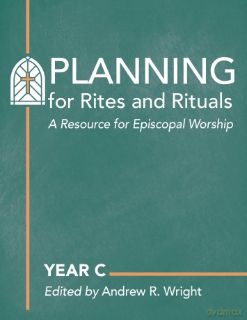 Planning for Rites and Rituals: A Resource for Episcopal Worship: Year C [KSIĄŻKA]