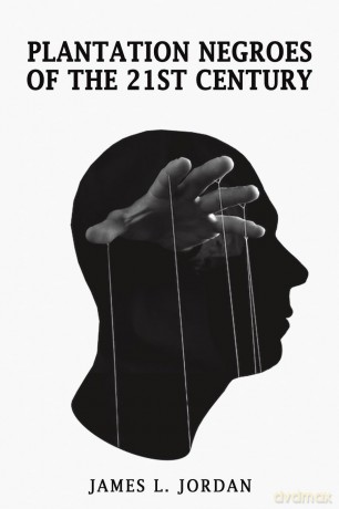 Plantation Negroes of the 21st Century - James L. Jordan [KSIĄŻKA]