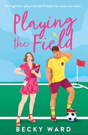 Playing the Field: The football romance novel perfect for fans of Welcome to Wrexham and Ted Lasso! - Becky Ward [KSIĄŻKA]