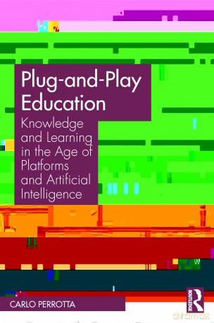 Plug-and-Play Education: Knowledge and Learning in the Age of Platforms and Artificial Intelligence - Carlo Perrotta [KSIĄŻKA]