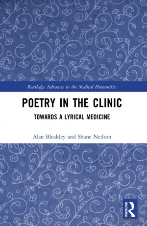 Poetry in the Clinic: Towards a Lyrical Medicine (Routledge Advances in the Medical Humanities) - Bleakley Alan [KSIĄŻKA]