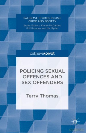 Policing Sexual Offences and Sex Offenders (Palgrave Studies in Risk, Crime and Society) - Terry Thomas [KSIĄŻKA]