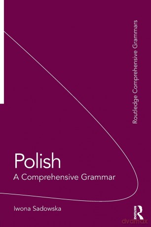 Polish: A Comprehensive Grammar (Routledge Comprehensive Grammars) - Iwona Sadowska [KSIĄŻKA]