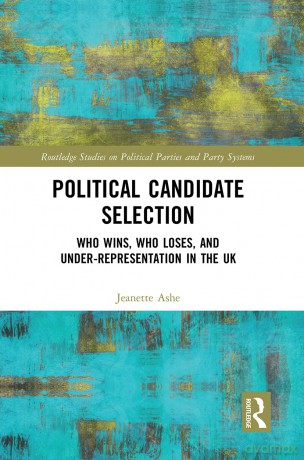 Political Candidate Selection: Who Wins, Who Loses, and Under-Representation in the UK (Routledge Studies on Political Parties and Party Systems) - Jeanette Ashe [KSIĄŻKA]