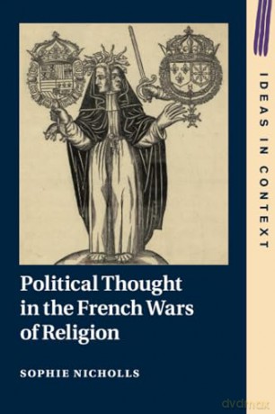 Political Thought in the French Wars of Religion (Ideas in Context) - Nicholls Sophie [KSIĄŻKA]
