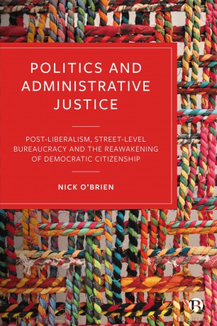Politics and Administrative Justice: Postliberalism, Street-Level Bureaucracy and the Reawakening of Democratic Citizenship - Nick O'brien [KSIĄŻKA]