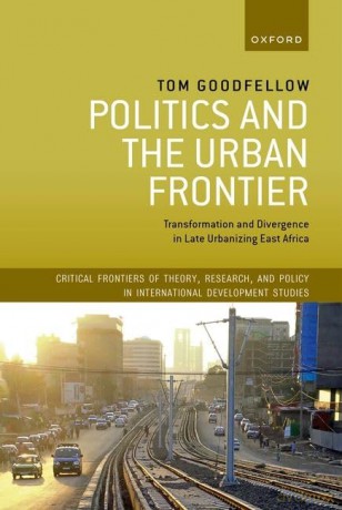 Politics and the Urban Frontier: Transformation and Divergence in Late Urbanizing East Africa (Critical Frontiers of Theory, Research, and Policy in International Development Studies) [KSIĄŻKA]