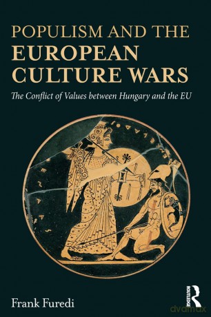 Populism and the European Culture Wars: The Conflict of Values between Hungary and the EU - Frank Furedi [KSIĄŻKA]