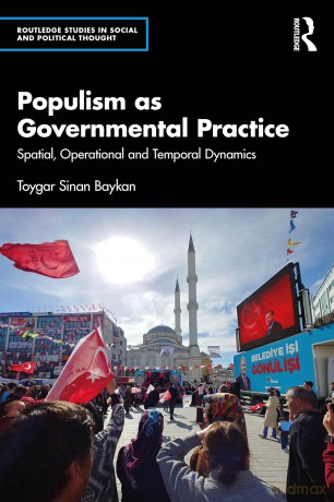 Populism as Governmental Practice: Spatial, Operational and Temporal Dynamics (Routledge Studies in Social and Political Thought) - Baykan Toygar Sinan [KSIĄŻKA]