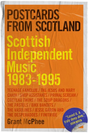 Postcards from Scotland: Scottish Independent Music 1983-1995 - Grant Mcphee [KSIĄŻKA]