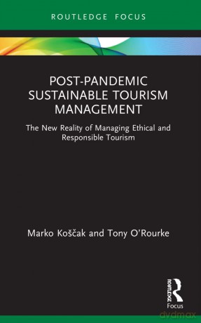 Post-Pandemic Sustainable Tourism Management: The New Reality of Managing Ethical and Responsible Tourism (Routledge Focus on Environment and Sustainability) - Marko Ko Cak [KSIĄŻKA]