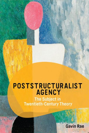 Poststructuralist Agency: The Subject in Twentieth-Century Theory - Gavin Rae [KSIĄŻKA]