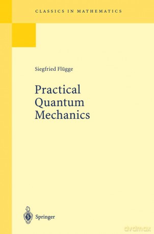 Practical Quantum Mechanics (Classics in Mathematics) - Siegfried Fl Gge [KSIĄŻKA]