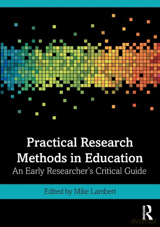 Practical Research Methods in Education: An Early Researcher's Critical Guide - Mike Lambert [KSIĄŻKA]