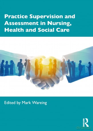Practice Supervision and Assessment in Nursing, Health and Social Care - Wareing Mark [KSIĄŻKA]