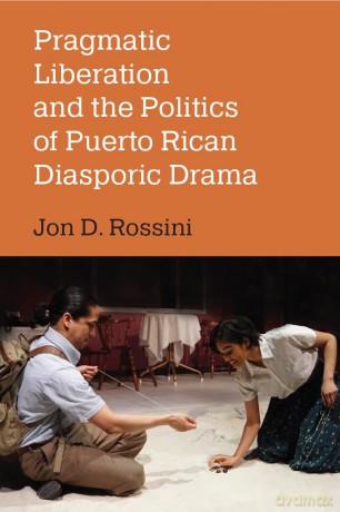 Pragmatic Liberation and the Politics of Puerto Rican Diasporic Drama [KSIĄŻKA]