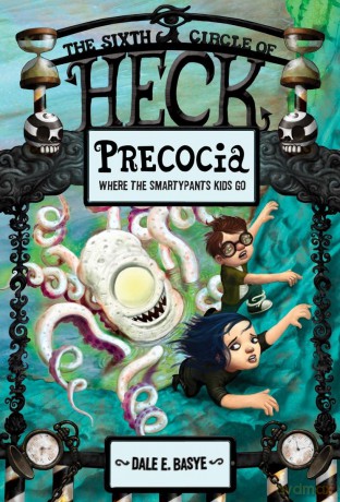 Precocia: The Sixth Circle of Heck: 6 - Basye Dale E. [KSIĄŻKA]