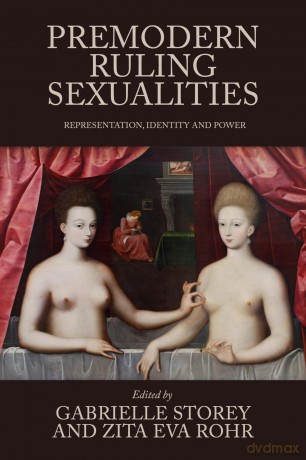 Premodern ruling sexualities: Representation, identity, and power - Gabrielle Storey [KSIĄŻKA]