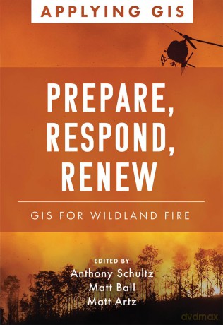 Prepare, Respond, Renew: GIS for Wildland Fire (Applying GIS) - A Schultz [KSIĄŻKA]