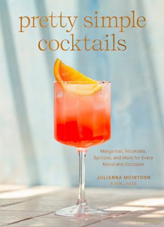 Pretty Simple Cocktails: Margaritas, Mocktails, Spritzes, and More for Every Mood and Occasion - Julianna Mcintosh [KSIĄŻKA]