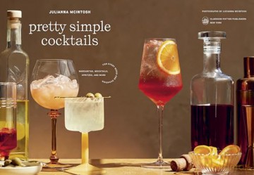 Pretty Simple Cocktails: Margaritas, Mocktails, Spritzes, and More for Every Mood and Occasion - Julianna Mcintosh [KSIĄŻKA]