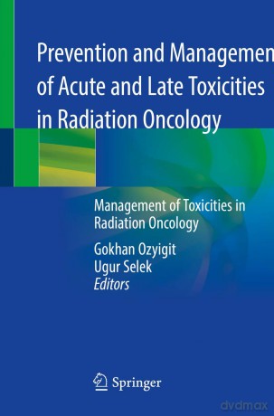 Prevention and Management of Acute and Late Toxicities in Radiation Oncology: Management of Toxicities in Radiation Oncology - Gokhan Ozyigit [KSIĄŻKA]