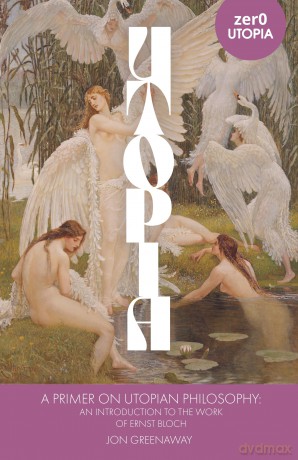 Primer on Utopian Philosophy, A: An Introduction to the Work of Ernst Bloch [KSIĄŻKA]