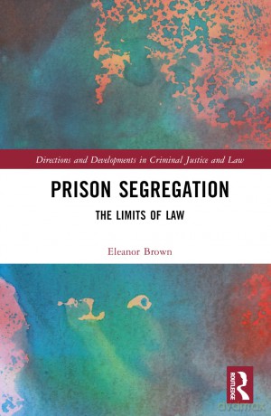 Prison Segregation: The Limits of Law (Directions and Developments in Criminal Justice and Law) - Eleanor Brown [KSIĄŻKA]