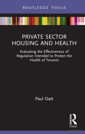 Private Sector Housing and Health: Evaluating the Effectiveness of Regulation Intended to Protect the Health of Tenants (Routledge Focus on Environmental Health) - Oatt Paul [KSIĄŻKA]