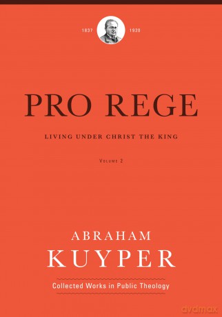 Pro Rege (Volume 2): Living Under Christ's Kingship (Abraham Kuyper Collected Works in Public Theology) [KSIĄŻKA]