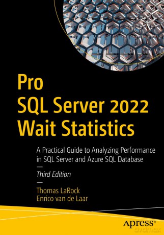 Pro SQL Server 2022 Wait Statistics: A Practical Guide to Analyzing Performance in SQL Server and Azure SQL Database - Thomas Larock [KSIĄŻKA]