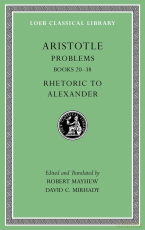 Problems, Volume II: Books 20-38. Rhetoric to Alexander (Loeb Classical Library 317) (Loeb Classical Library *CONTINS TO info@harvardup.co.uk) - Aristotle [KSIĄŻKA]
