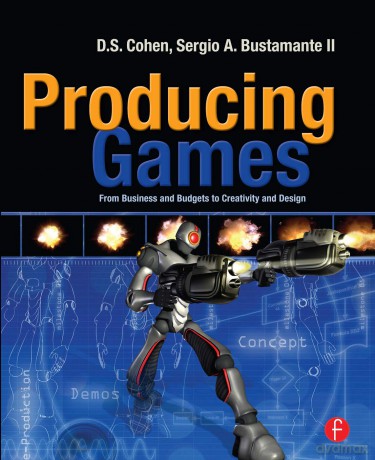 Producing Games: From Business and Budgets to Creativity and Design - D S. Cohen [KSIĄŻKA]