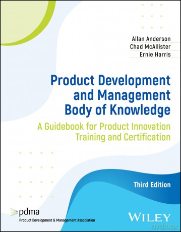 Product Development and Management Body of Knowledge: A Guidebook for Product Innovation Training and Certification [KSIĄŻKA]