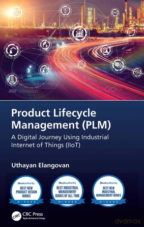 Product Lifecycle Management (PLM): A Digital Journey Using Industrial Internet of Things (IIoT) - Uthayan Elangovan [KSIĄŻKA]