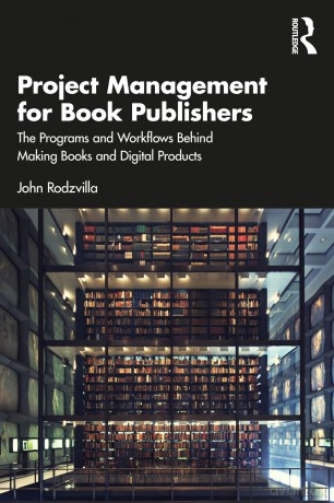 Project Management for Book Publishers: The Programs and Workflows Behind Making Books and Digital Products - John Rodzvilla [KSIĄŻKA]