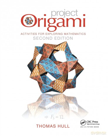 Project Origami: Activities for Exploring Mathematics, Second Edition (AK Peters/CRC Recreational Mathematics Series) - Thomas Hull [KSIĄŻKA]