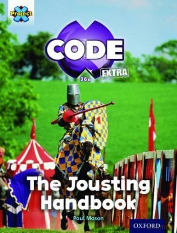 Project X CODE Extra: Turquoise Book Band, Oxford Level 7: Castle Kingdom: The Jousting Handbook (Project X CODE ^IExtra^R) [KSIĄŻKA]